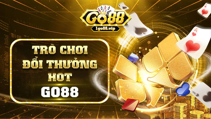 GO88 653 Những trò chơi đổi thưởng Go88 hot hiện nay